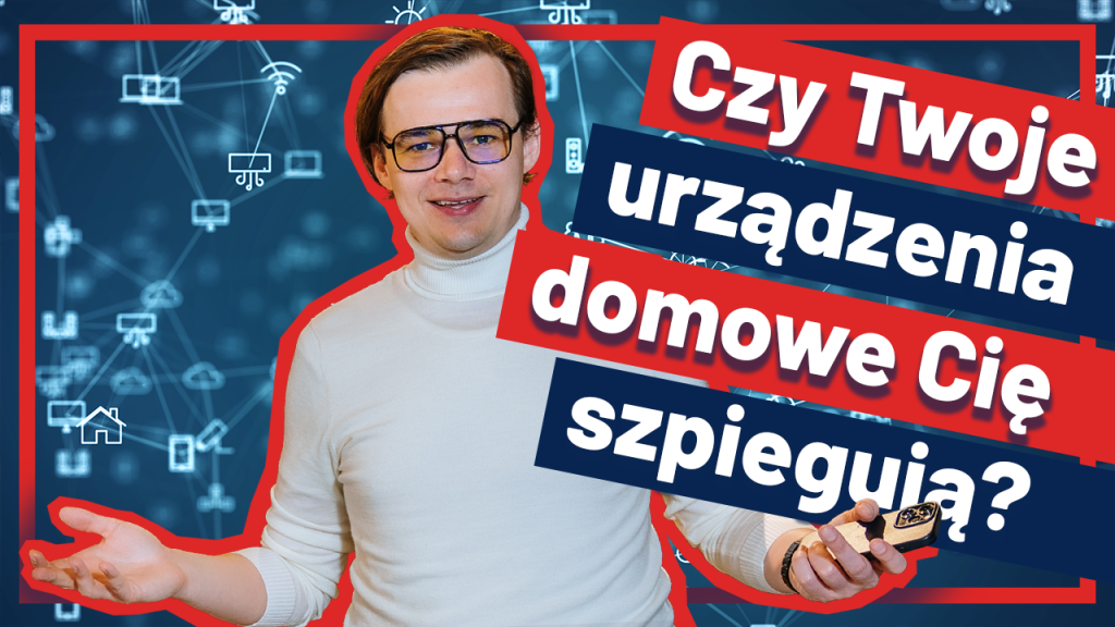 miniatura Czy Twoje urządzenia domowe Cię szpiegują? #IOT i #IIOT wyjaśnione! - DIGITALIZUJ.PL