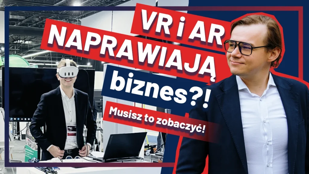 Technologia virtual reality I augmented reality I jej zastosowanie w biznesie. Przemysł 4.0.