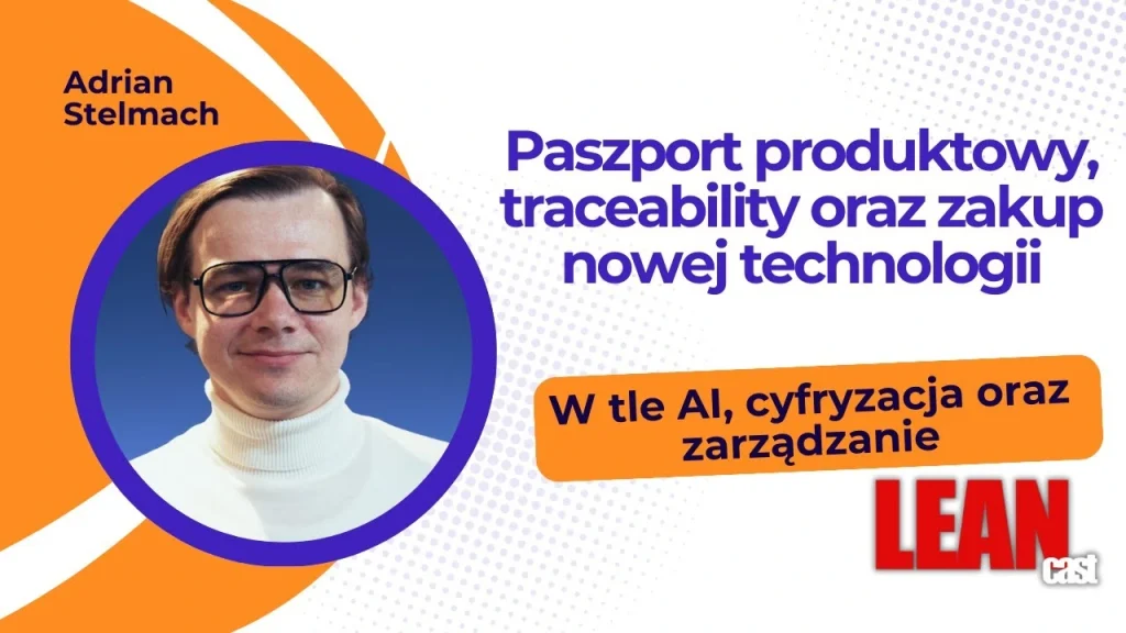 Adrian Stelmach w wywiadzie dla Leancast – DPP, traceability i zakup nowej technologii.